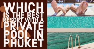 Which is the Best Resort with a Private Pool in Phuket